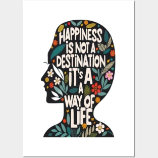 Happiness is Not a Destination it is a Way of Life Posters and Art